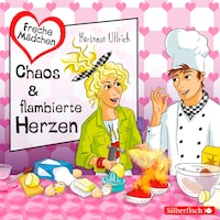 Freche Mädchen: Chaos & flambierte Herzen