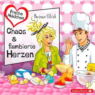 Freche Mädchen: Chaos & flambierte Herzen als Hörbuch