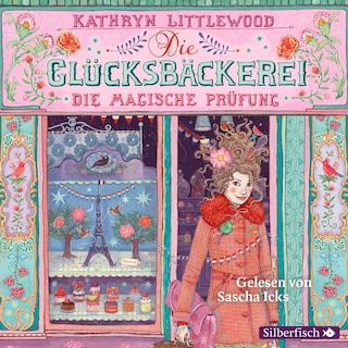 Die Glücksbäckerei 2: Die magische Prüfung als Hörbuch