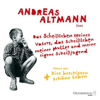 Das Scheißleben meines Vaters, das Scheißleben meiner Mutter und meine eigene Scheißjugend als Hörbuch