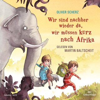 Wir sind nachher wieder da, wir müssen kurz nach Afrika als Hörbuch
