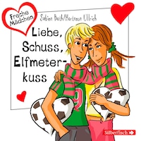 Freche Mädchen: Liebe, Schuss, Elfmeterkuss