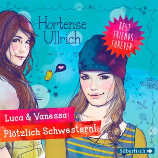Best Friends Forever: Luca & Vanessa: Plötzlich Schwestern! als Hörbuch