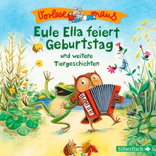 Vorlesemaus: Eule Ella feiert Geburtstag und weitere Tiergeschichten als Hörbuch