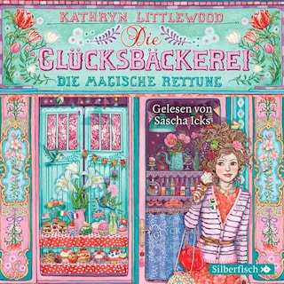 Die Glücksbäckerei 5: Die magische Rettung als Hörbuch