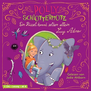 Polly Schlottermotz 2: Ein Rüssel kommt selten allein als Hörbuch
