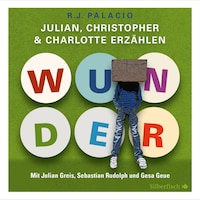 Wunder. Julian, Christopher und Charlotte erzählen