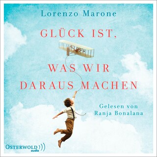 Glück ist, was wir daraus machen als Hörbuch