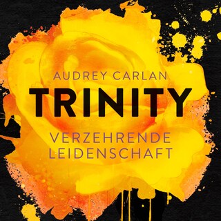 Trinity - Verzehrende Leidenschaft (Die Trinity-Serie 1) als Hörbuch