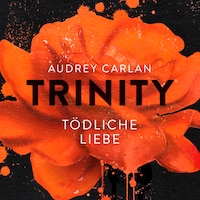 Trinity - Tödliche Liebe (Die Trinity-Serie 3)