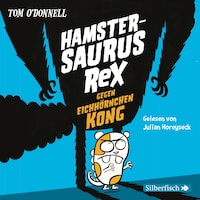 Hamstersaurus Rex 2: Hamstersaurus Rex gegen Eichhörnchen Kong