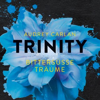 Trinity - Bittersüße Träume (Die Trinity-Serie 4) als Hörbuch