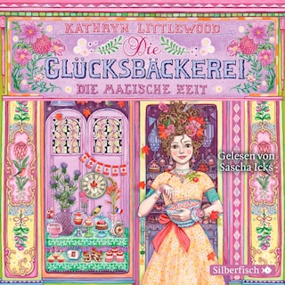 Die Glücksbäckerei 6: Die magische Zeit als Hörbuch