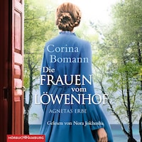 Die Frauen vom Löwenhof - Agnetas Erbe (Die Löwenhof-Saga 1)
