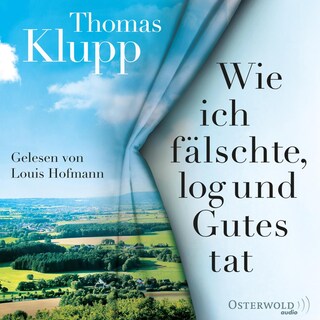 Wie ich fälschte, log und Gutes tat als Hörbuch