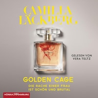 Golden Cage. Die Rache einer Frau ist schön und brutal (Golden Cage 1)