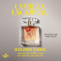 Golden Cage. Die Rache einer Frau ist schön und brutal (Golden Cage 1)