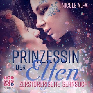 Prinzessin der Elfen 3: Zerstörerische Sehnsucht als Hörbuch