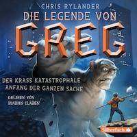 Die Legende von Greg 1: Der krass katastrophale Anfang der ganzen Sache