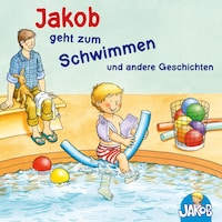 Jakob geht zum Schwimmen - Jakob und seine Zahnbürste - Jakob ruft Stopp! Lass mich in Ruhe! - Jakob übernachtet bei Oma und Opa - Mag ich nicht, ess ich nicht!, sagt Jakob (Jakob, der kleine Bruder von Conni)
