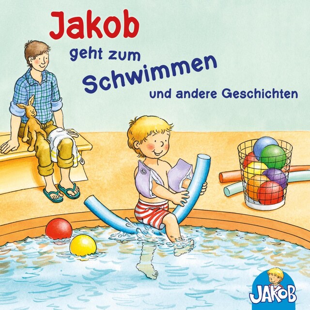 Book cover for Jakob geht zum Schwimmen - Jakob und seine Zahnbürste - Jakob ruft Stopp! Lass mich in Ruhe! - Jakob übernachtet bei Oma und Opa - Mag ich nicht, ess ich nicht!, sagt Jakob (Jakob, der kleine Bruder von Conni)