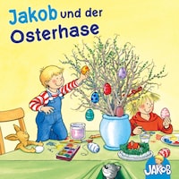 Jakob und der Osterhase (Jakob, der kleine Bruder von Conni)