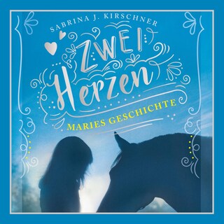 Zwei Herzen - eine Pferdeliebe 2: Maries Geschichte als Hörbuch