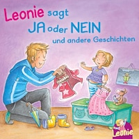 Leonie: Leonie sagt Ja oder Nein; Meins!, ruft Leonie; Pipimachen! Händewaschen! Sauber!