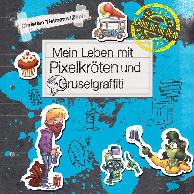 Couverture de livre pour School of the dead 5: Mein Leben mit Pixelkröten und Gruselgraffiti