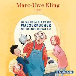 Der Tag, an dem der Opa den Wasserkocher auf den Herd gestellt hat als Hörbuch