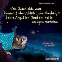 Der kleine Siebenschläfer: Die Geschichte vom kleinen Siebenschläfer, der überhaupt keine Angst im Dunkeln hatte