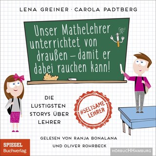 Unser Mathelehrer unterrichtet von draußen – damit er dabei rauchen kann! als Hörbuch