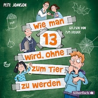 Wie man 13 wird, ohne zum Tier zu werden (Wie man 13 wird 2)