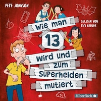 Wie man 13 wird und zum Superhelden mutiert (Wie man 13 wird 4)