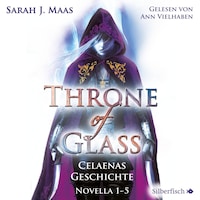 Throne of Glass 0: Celaenas Geschichte. Novella 1-5