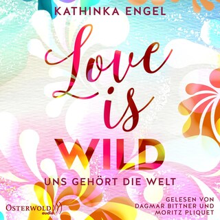 Love Is Wild – Uns gehört die Welt (Love-Is-Reihe 3) als Hörbuch