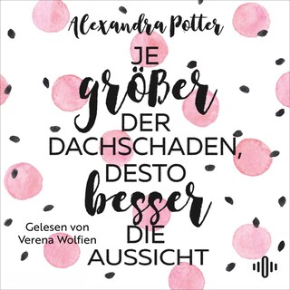 Je größer der Dachschaden, desto besser die Aussicht als Hörbuch