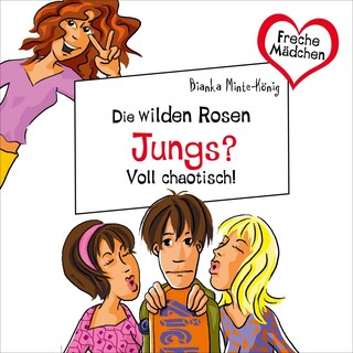 Freche Mädchen: Die Wilden Rosen: Jungs? Voll chaotisch! als Hörbuch