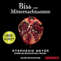 Bella und Edward 5: Biss zur Mitternachtssonne - ungekürzt