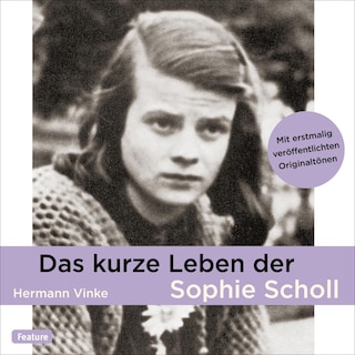 Das kurze Leben der Sophie Scholl als Hörbuch
