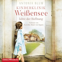 Kinderklinik Weißensee – Jahre der Hoffnung (Die Kinderärztin 2)