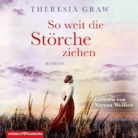 So weit die Störche ziehen (Die Gutsherrin-Saga 1)