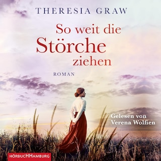 So weit die Störche ziehen (Die Gutsherrin-Saga 1) als Hörbuch