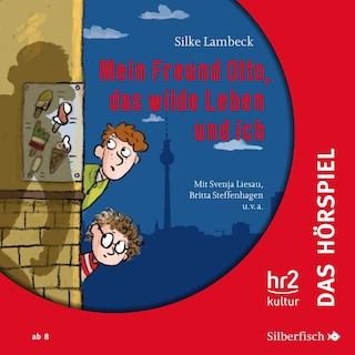 Mein Freund Otto, das wilde Leben und ich - Das Hörspiel als Hörbuch