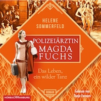Polizeiärztin Magda Fuchs – Das Leben, ein wilder Tanz (Polizeiärztin Magda Fuchs-Serie 3)