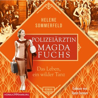 Polizeiärztin Magda Fuchs – Das Leben, ein wilder Tanz (Polizeiärztin Magda Fuchs-Serie 3) als Hörbuch