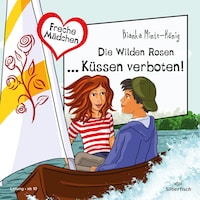 Freche Mädchen: Die Wilden Rosen ... Küssen verboten!