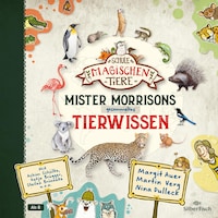 Die Schule der magischen Tiere: Mister Morrisons gesammeltes Tierwissen
