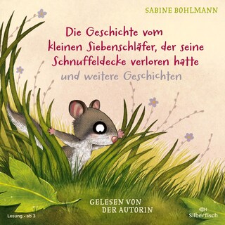 Der kleine Siebenschläfer: Die Geschichte vom kleinen Siebenschläfer, der seine Schnuffeldecke verloren hatte, Die Geschichte vom kleinen Siebenschläfer, der dem Mond Gute Nacht sagen wollte, Wie geht der Schluckauf wieder weg? als Hörbuch