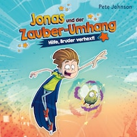 Jonas und der Zauber-Umhang – Hilfe, Bruder verhext! (Jonas und der Zauber-Umhang 1)